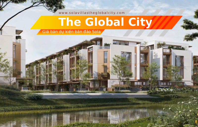 Giá bán dự kiến bán đảo Sola dự án The Global City