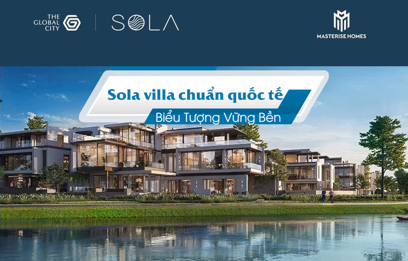 Sola Villa Chuẩn Quốc Tế – Biểu Tượng Vững Bền Kiến Tạo Chuẩn Sống Đương Đại