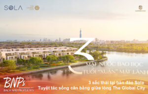 3 sắc thái tại bán đảo Sola – Tuyệt tác sống cân bằng giữa lòng The Global City