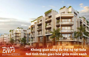 Không gian sống đa thế hệ tại Sola – Nơi tình thân giao hòa giữa miền xanh - Bách Như Properties - BNPs